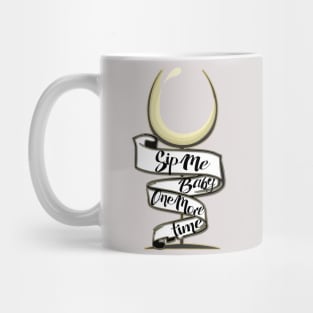 Sip Me Baby One More Time! Mug